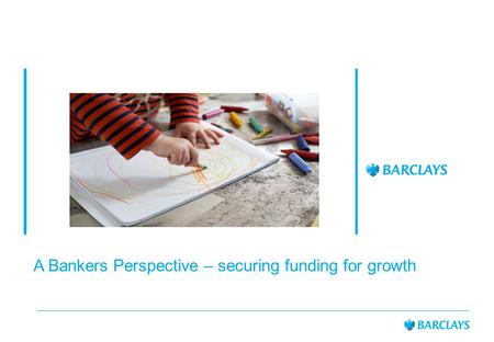 A Bankers Perspective – securing funding for growth.