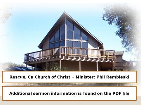 Rescue, Ca Church of Christ – Minister: Phil Rembleski Additional sermon information is found on the PDF file.