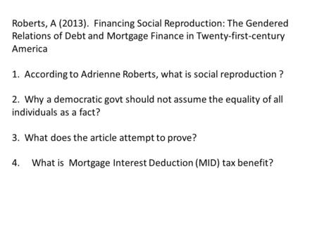 Roberts, A (2013). Financing Social Reproduction: The Gendered Relations of Debt and Mortgage Finance in Twenty-first-century America 1. According to Adrienne.