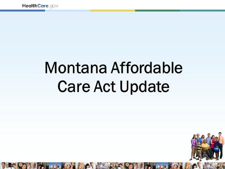 Montana Affordable Care Act Update. The Problem Goal: Transforming Health Care.
