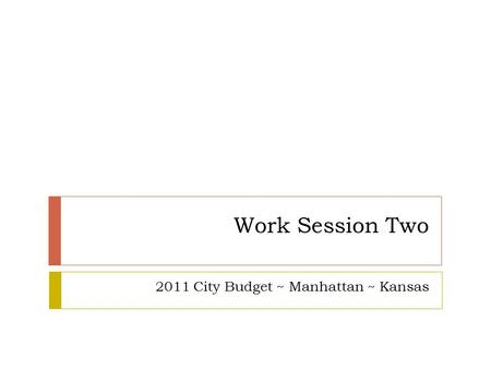 Work Session Two 2011 City Budget ~ Manhattan ~ Kansas.