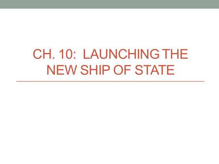 CH. 10: LAUNCHING THE NEW SHIP OF STATE. Growing Pains 1789 Population doubling every 25 yrs. 90% rural 5% east of Appalachians.