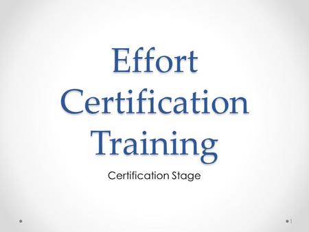 Effort Certification Training Certification Stage 1.