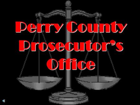 Perry County Prosecutor’s Office ALCOHOL Know the FACTS. Know the LAW.
