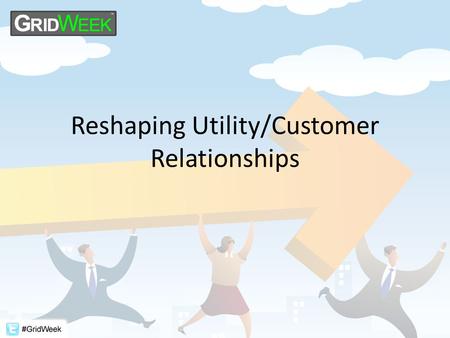 Reshaping Utility/Customer Relationships. Introductions Moderator: Adrian Tuck, CEO, Tendril Panelists: Mary Healey, Consumer Counsel, State of Connecticut.