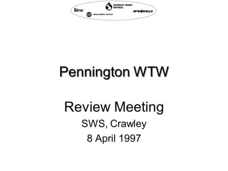 Pennington WTW Review Meeting SWS, Crawley 8 April 1997.