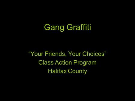 Gang Graffiti “Your Friends, Your Choices” Class Action Program Halifax County.
