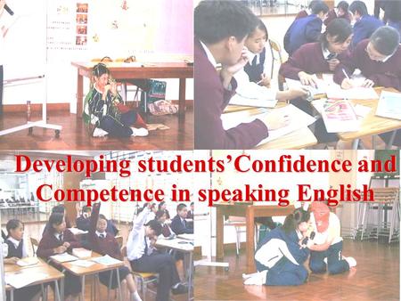 Developing students’Confidence and Competence in speaking English.