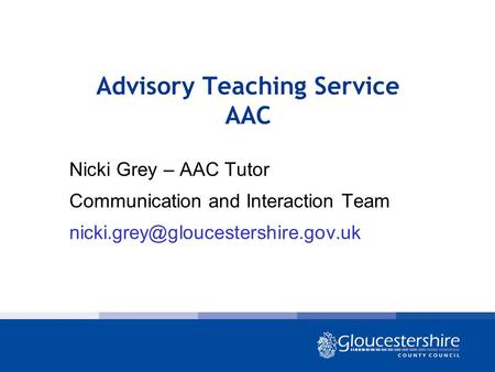 Advisory Teaching Service AAC Nicki Grey – AAC Tutor Communication and Interaction Team