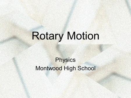 Rotary Motion Physics Montwood High School. Rotary motion is the motion of a body around an internal axis. –Rotary motion – axis of rotation is inside.