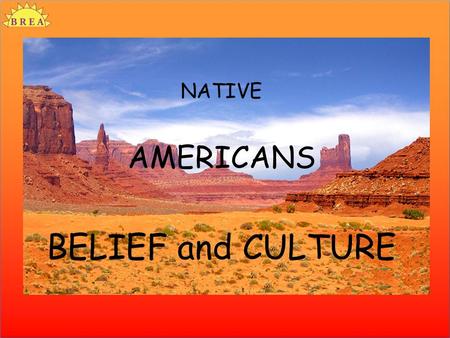 NATIVE AMERICANS BELIEF and CULTURE. Just over 500 years ago three small boats set out from Spain heading west across the Atlantic ocean. The Europeans.