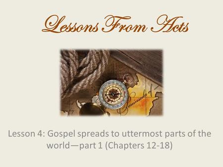 Lesson 4: Gospel spreads to uttermost parts of the world—part 1 (Chapters 12-18) Lessons From Acts.