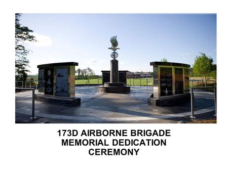 173D AIRBORNE BRIGADE MEMORIAL DEDICATION CEREMONY.