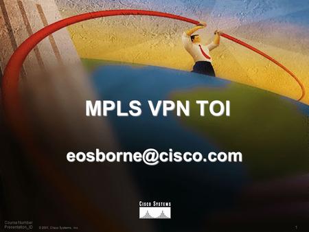 MPLS VPN TOI eosborne@cisco.com.