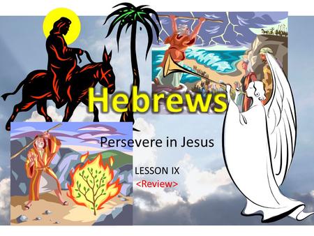 Persevere in Jesus LESSON IX. REVIEW Let Us Persevere in Christ – Three main questions 1.Christ – Who is He? – Who is He not? 2.Us – What is our relation.