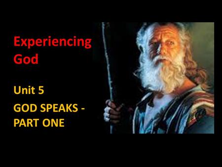 Experiencing God Unit 5 GOD SPEAKS - PART ONE.