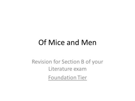 Of Mice and Men Revision for Section B of your Literature exam Foundation Tier.