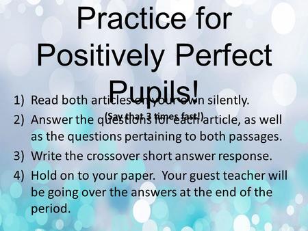 Paired Passages Practice for Positively Perfect Pupils! (Say that 3 times fast!) 1)Read both articles on your own silently. 2)Answer the questions for.