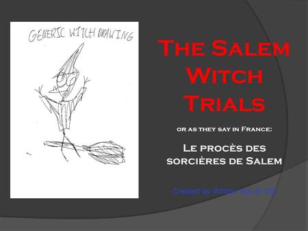 The Salem Witch Trials or as they say in France: Le procès des sorcières de Salem Created by Winton Yee of 1D2.