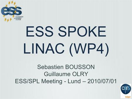 ESS SPOKE LINAC (WP4) Sebastien BOUSSON Guillaume OLRY ESS/SPL Meeting - Lund – 2010/07/01.