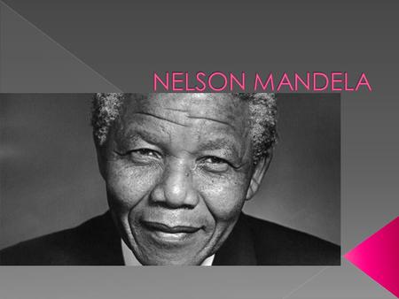  Rolihlahla Mandela was born on 18 July 1918. He was later given the name Nelson by a teacher at school.  He was born in the Transkei, in the South.