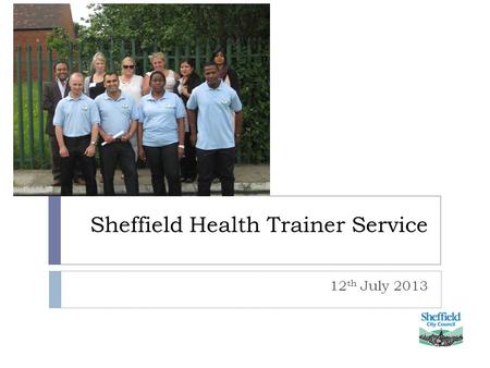 Sheffield Health Trainer Service 12 th July 2013.