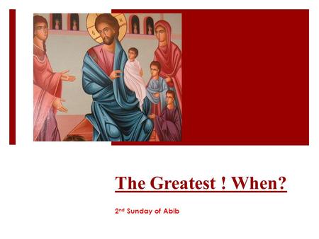 The Greatest ! When? 2 nd Sunday of Abib. με ί ζων = G 3187 =Meizon  Mentioned 48 times in 42 verses in the New Testament  8 times arguments between.