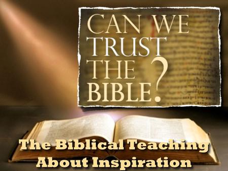 The Biblical Teaching About Inspiration. ✦ Where did the Bible come from? ✦ How do we know the right books are in the Bible? ✦ Does the Bible contain.
