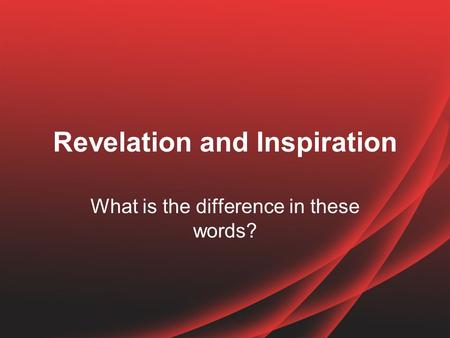 Revelation and Inspiration What is the difference in these words?