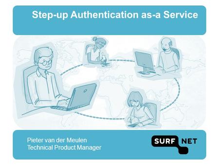 Step-up Authentication as-a Service Pieter van der Meulen Technical Product Manager.