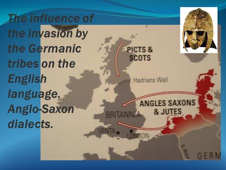 The influence of the invasion by the Germanic tribes on the English language. Anglo-Saxon dialects.