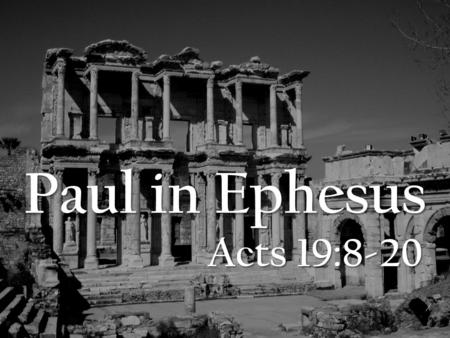 Paul in Ephesus Acts 19:8-20. 8 Paul entered the synagogue and spoke boldly there for three months, arguing persuasively about the kingdom of God. 9 But.