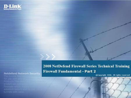 2008 NetDefend Firewall Series Technical Training Firewall Fundamental - Part 2 ©Copyright 2008. All rights reserved.
