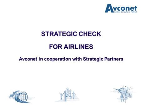 STRATEGIC CHECK FOR AIRLINES Avconet in cooperation with Strategic Partners.