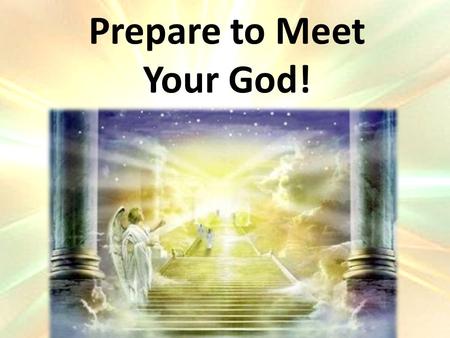 Prepare to Meet Your God!. The Power of God What is Power? – Authority and dominion God is Sovereign (1 Tim 6:15) – Lord, Master, King, Potentate, Ruler,