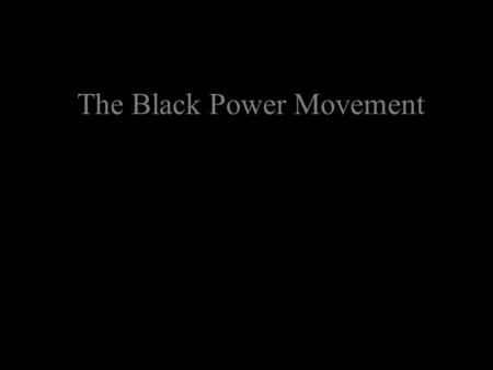 The Black Power Movement. Part of 1960s Civil Rights and Decolonization Struggles.