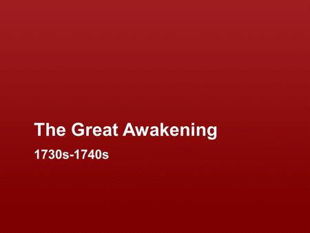 The Great Awakening 1730s-1740s.