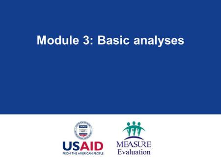 Module 3: Basic analyses. Module 3: Learning objectives  Understand common analyses that calculate program coverage and efficiency  Calculate program.