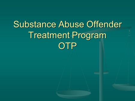 Substance Abuse Offender Treatment Program OTP. The OTP was established in FY 2006-07 through the budget trailer bill (AB 1808 [Chapter 75, Statutes of.