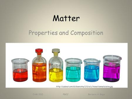 Matter Properties and Composition CHM 1010 PGCC Barbara A. Gage