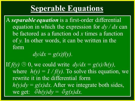 CHAPTER 2 2.4 Continuity Seperable Equations A separable equation is a first-order differential equation in which the expression for dy / dx can be factored.