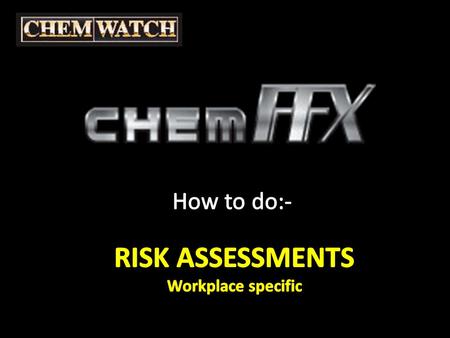 Select the RISK ASSESSMENT tab And WORKPLACE SPECIFIC ChemFFX - Risk Assessment.