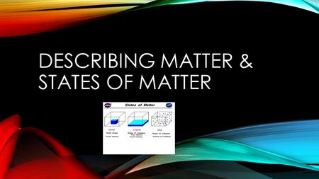 Describing Matter & States of Matter