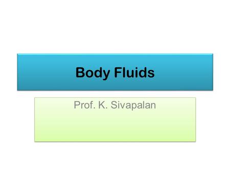 Body Fluids Prof. K. Sivapalan. June 20132 Body Composition Body Fluids.