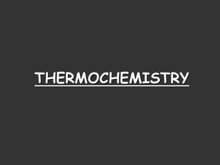 THERMOCHEMISTRY. Energy The ability to do work or transfer heat.The ability to do work or transfer heat. –Work: Energy used to cause an object that has.