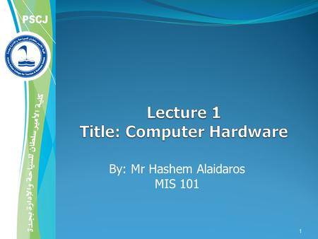 By: Mr Hashem Alaidaros MIS 101 1. Main points Definition of Computer Hardware components: CPU : Bit and bytes Storage Input and output device Communication.