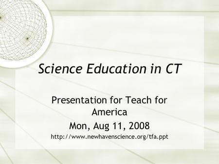 Science Education in CT Presentation for Teach for America Mon, Aug 11, 2008