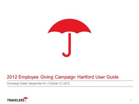 1 2012 Employee Giving Campaign Hartford User Guide Campaign Dates: September 24 – October 12, 2012.