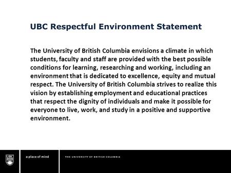 UBC Respectful Environment Statement The University of British Columbia envisions a climate in which students, faculty and staff are provided with the.