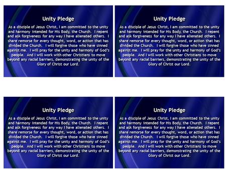 Unity Pledge As a disciple of Jesus Christ, I am committed to the unity and harmony intended for His Body, the Church. I repent and ask forgiveness for.